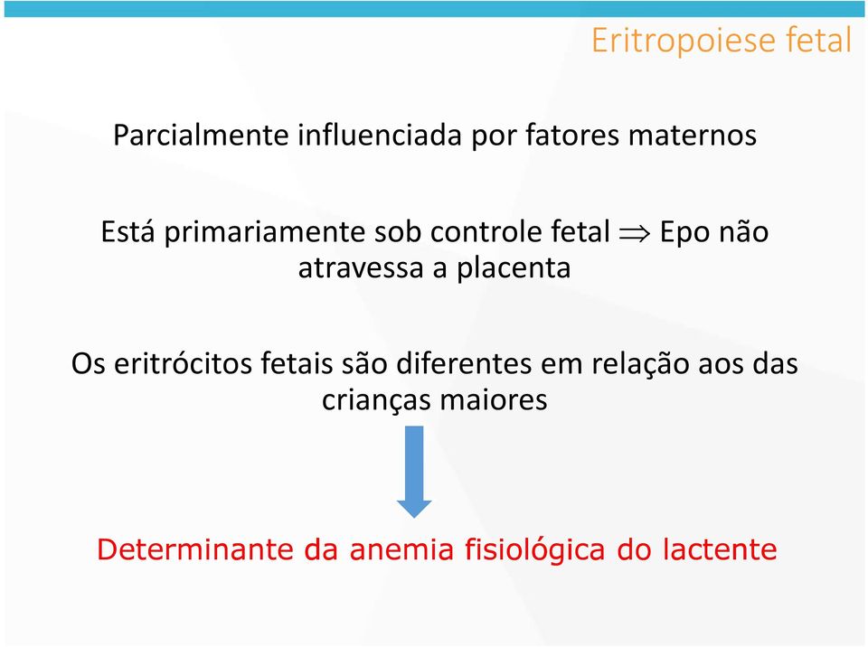 atravessa a placenta Os eritrócitos fetais são diferentes em