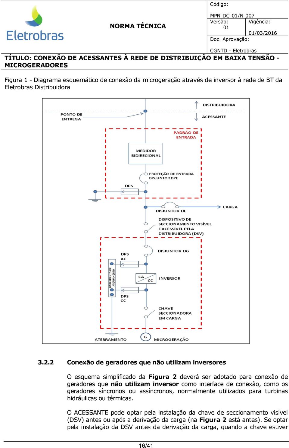 2 Conexão de geradores que não utilizam inversores O esquema simplificado da Figura 2 deverá ser adotado para conexão de geradores que não utilizam inversor como