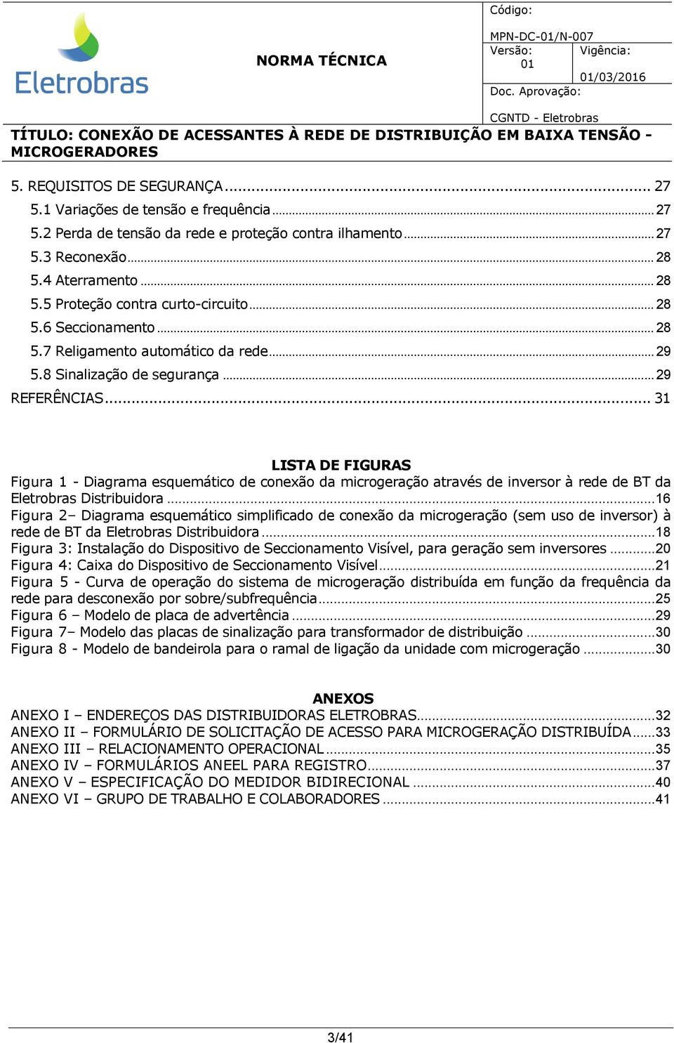 .. 31 LISTA DE FIGURAS Figura 1 - Diagrama esquemático de conexão da microgeração através de inversor à rede de BT da Eletrobras Distribuidora.