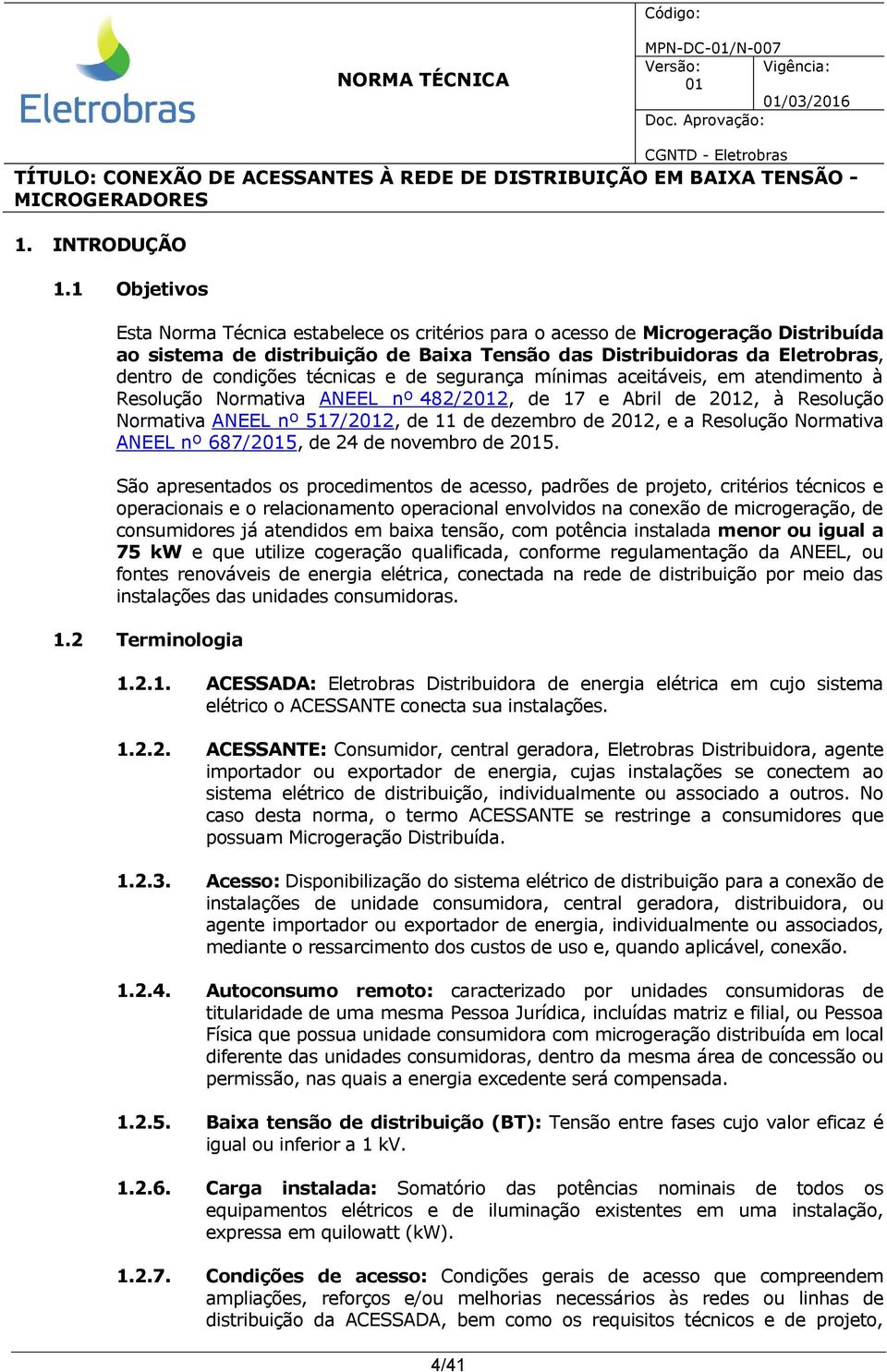 técnicas e de segurança mínimas aceitáveis, em atendimento à Resolução Normativa ANEEL nº 482/22, de 17 e Abril de 22, à Resolução Normativa ANEEL nº 517/22, de 11 de dezembro de 22, e a Resolução