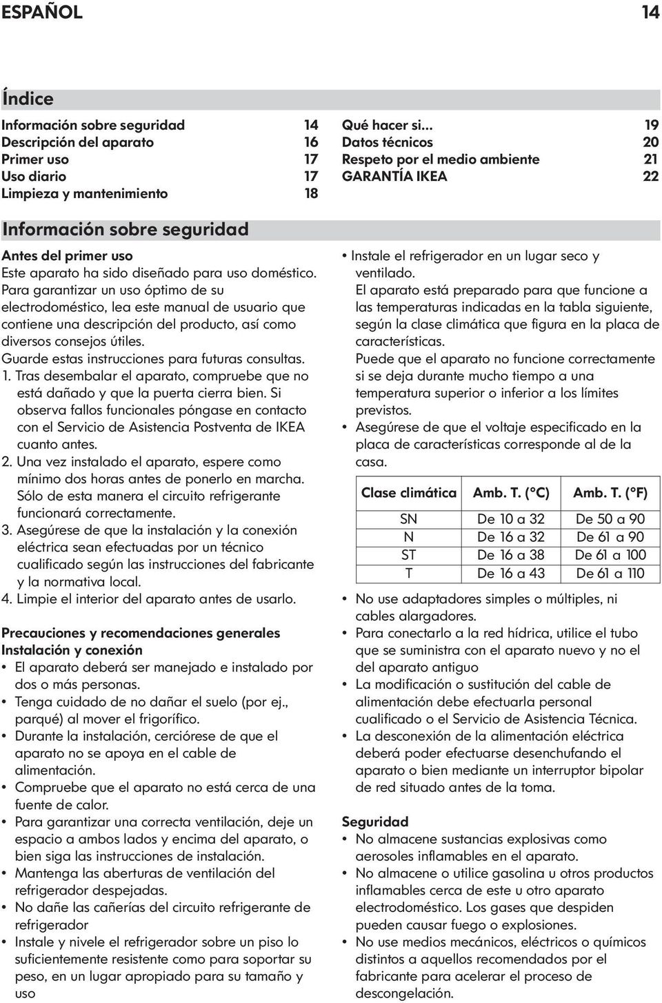 Guarde estas instrucciones para futuras consultas. 1. Tras desembalar el aparato, compruebe que no está dañado y que la puerta cierra bien.