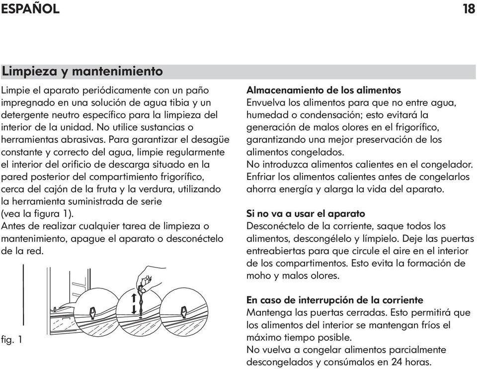 Para garantizar el desagüe constante y correcto del agua, limpie regularmente el interior del orificio de descarga situado en la pared posterior del compartimiento frigorífico, cerca del cajón de la