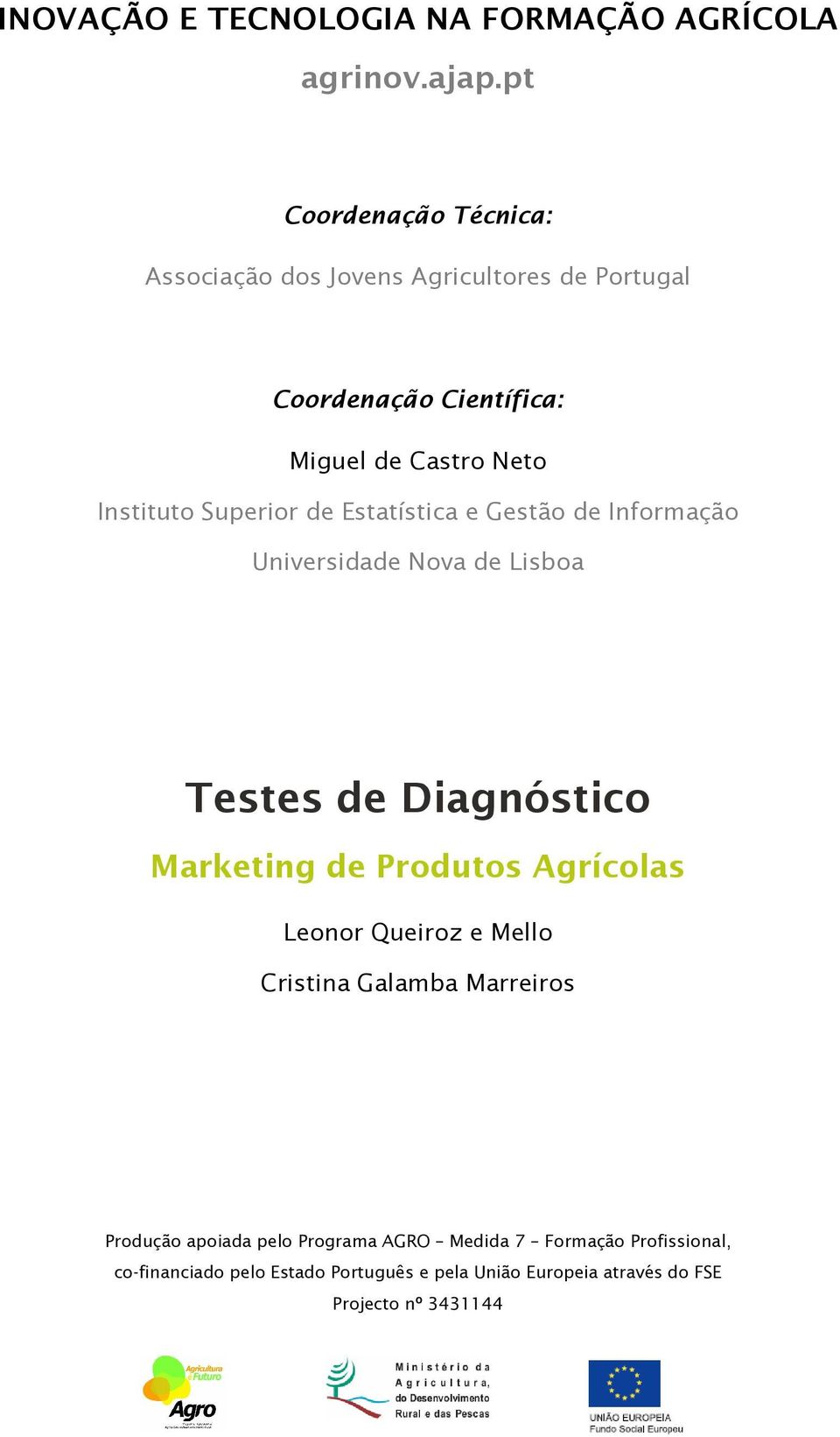 Superior de Estatística e Gestão de Informação Universidade Nova de Lisboa Testes de Diagnóstico Marketing de Produtos Agrícolas