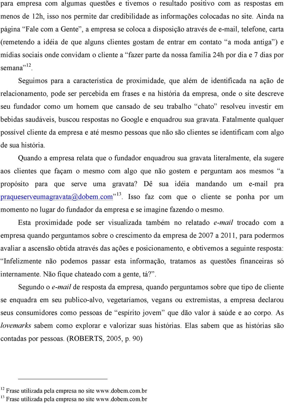 sociais onde convidam o cliente a fazer parte da nossa família 24h por dia e 7 dias por semana 12.