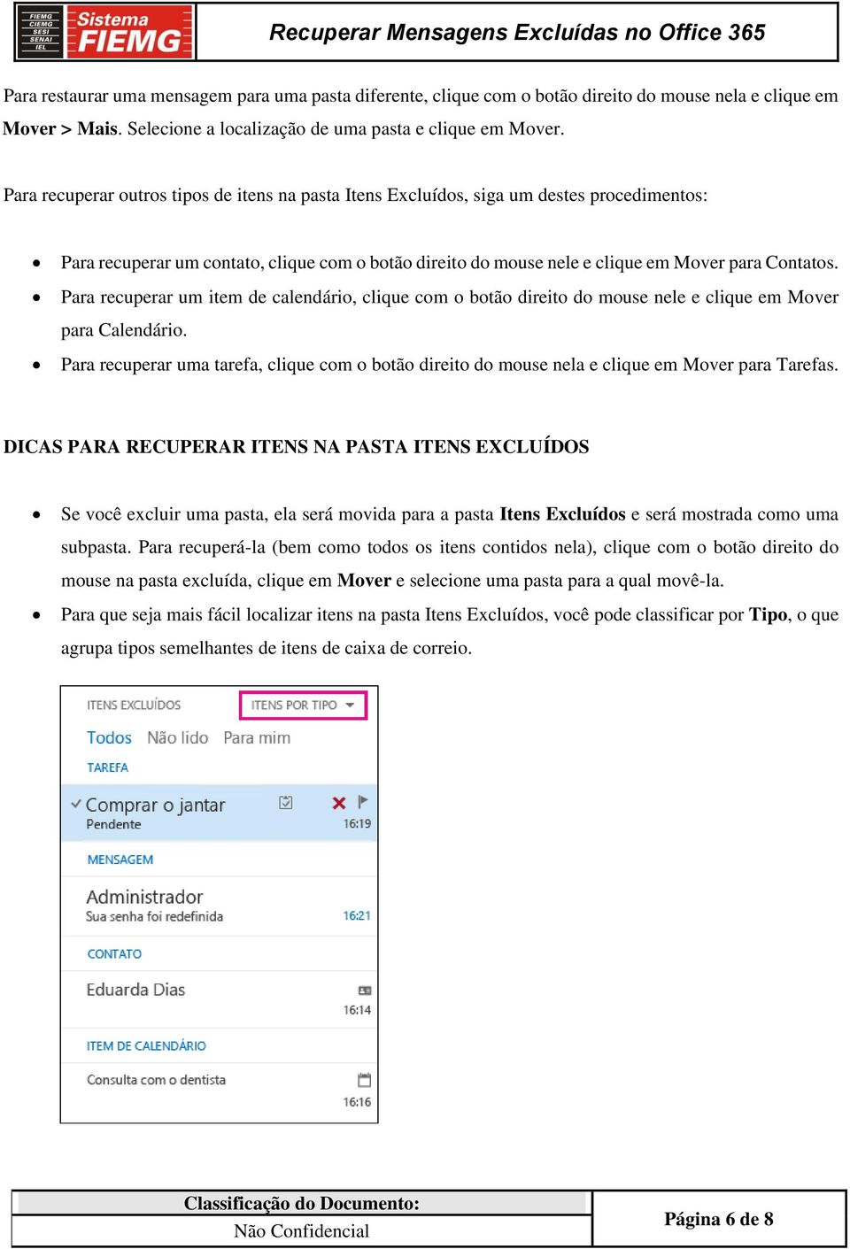 Para recuperar um item de calendário, clique com o botão direito do mouse nele e clique em Mover para Calendário.