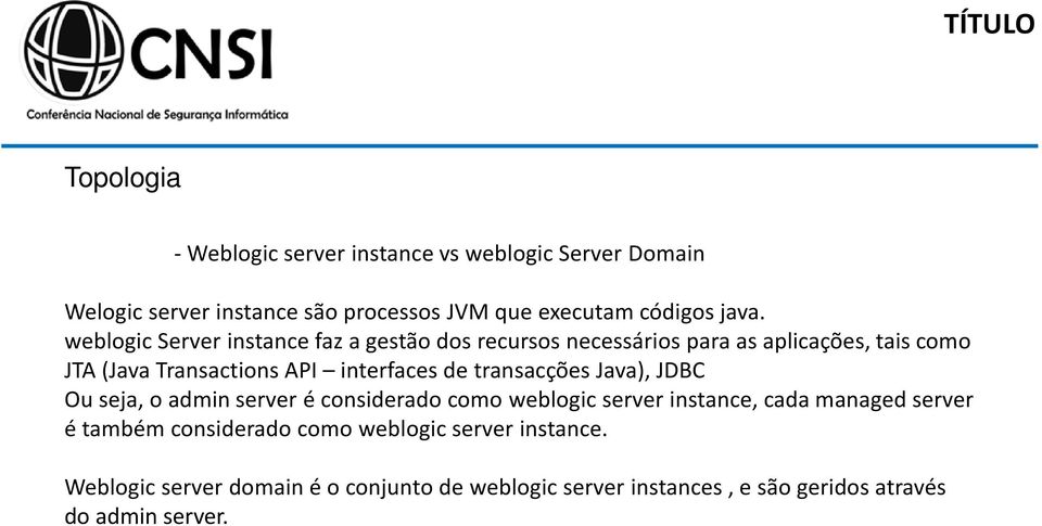 transacções Java), JDBC Ou seja, o admin server é considerado como weblogic server instance, cada managed server é também considerado