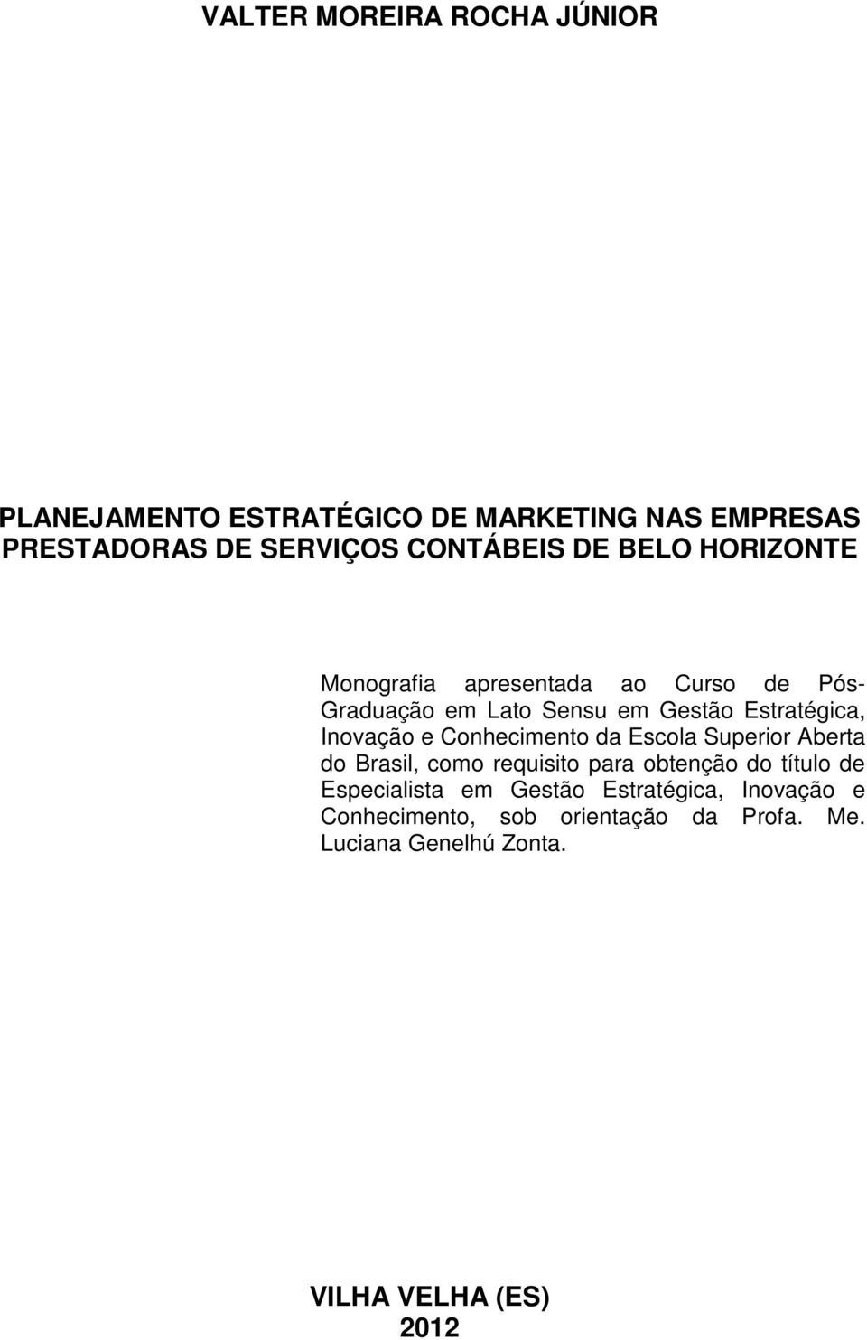 e Conhecimento da Escola Superior Aberta do Brasil, como requisito para obtenção do título de Especialista em