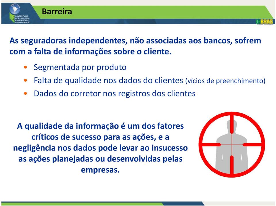 Segmentada por produto Falta de qualidade nos dados do clientes (vícios de preenchimento) Dados do corretor