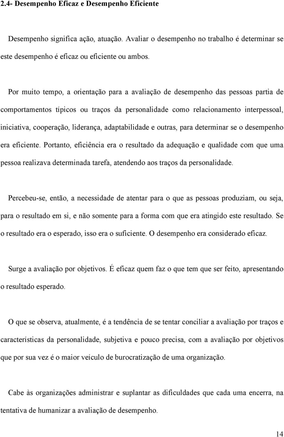 liderança, adaptabilidade e outras, para determinar se o desempenho era eficiente.