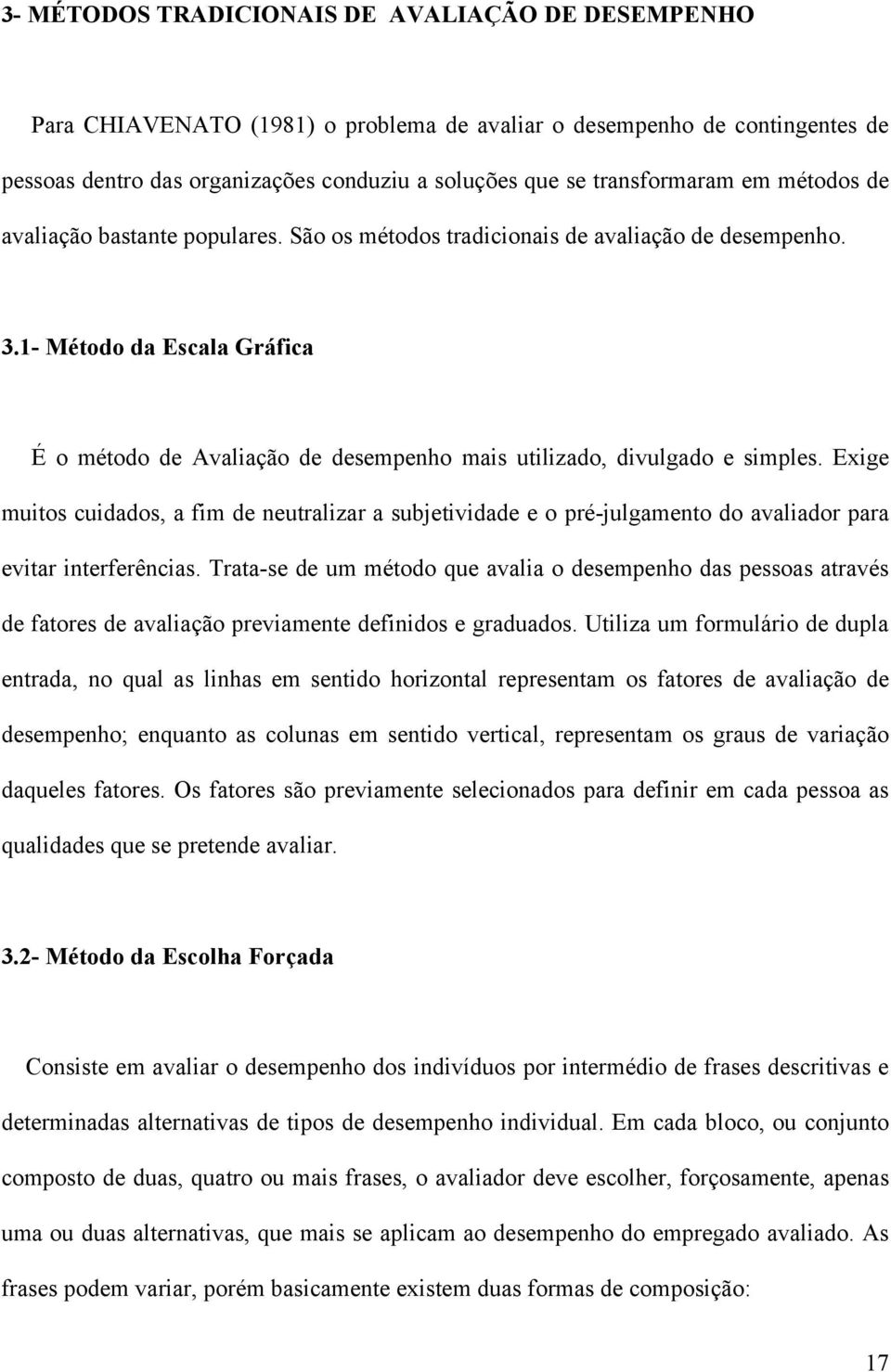 1- Método da Escala Gráfica É o método de Avaliação de desempenho mais utilizado, divulgado e simples.