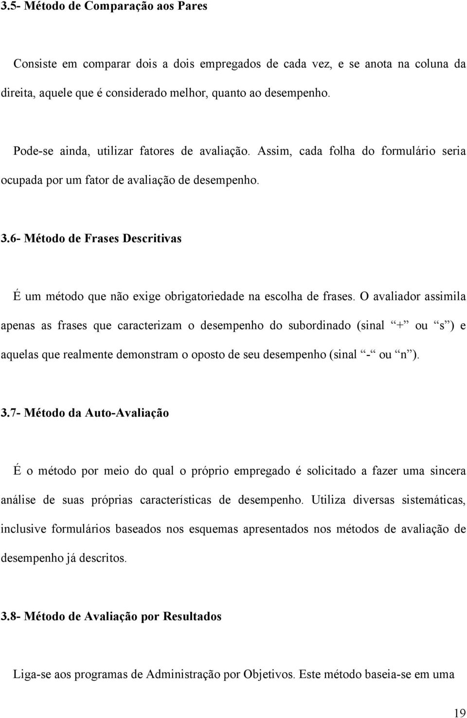 6- Método de Frases Descritivas É um método que não exige obrigatoriedade na escolha de frases.