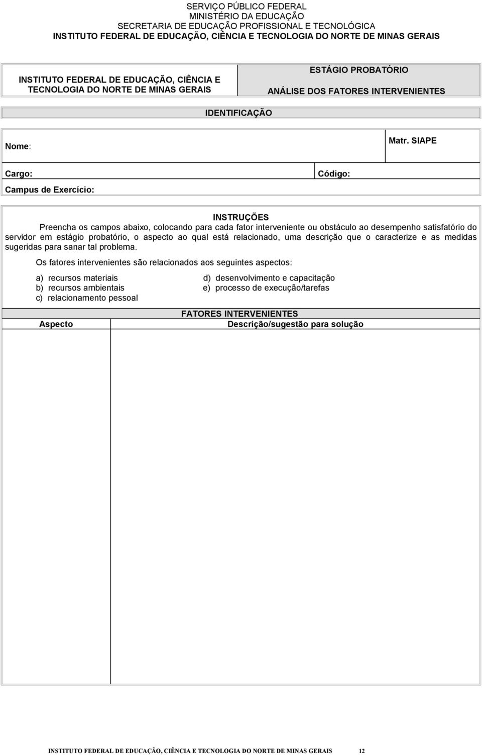 SIAPE Cargo: Campus de Exercício: Código: INSTRUÇÕES Preencha os campos abaixo, colocando para cada fator interveniente ou obstáculo ao desempenho satisfatório do servidor em estágio probatório, o