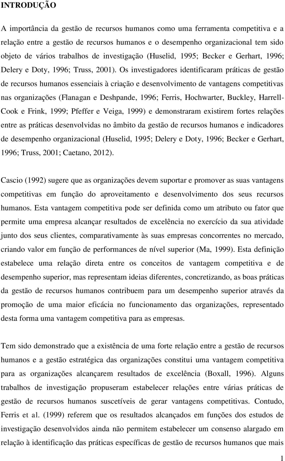Os investigadores identificaram práticas de gestão de recursos humanos essenciais à criação e desenvolvimento de vantagens competitivas nas organizações (Flanagan e Deshpande, 1996; Ferris,