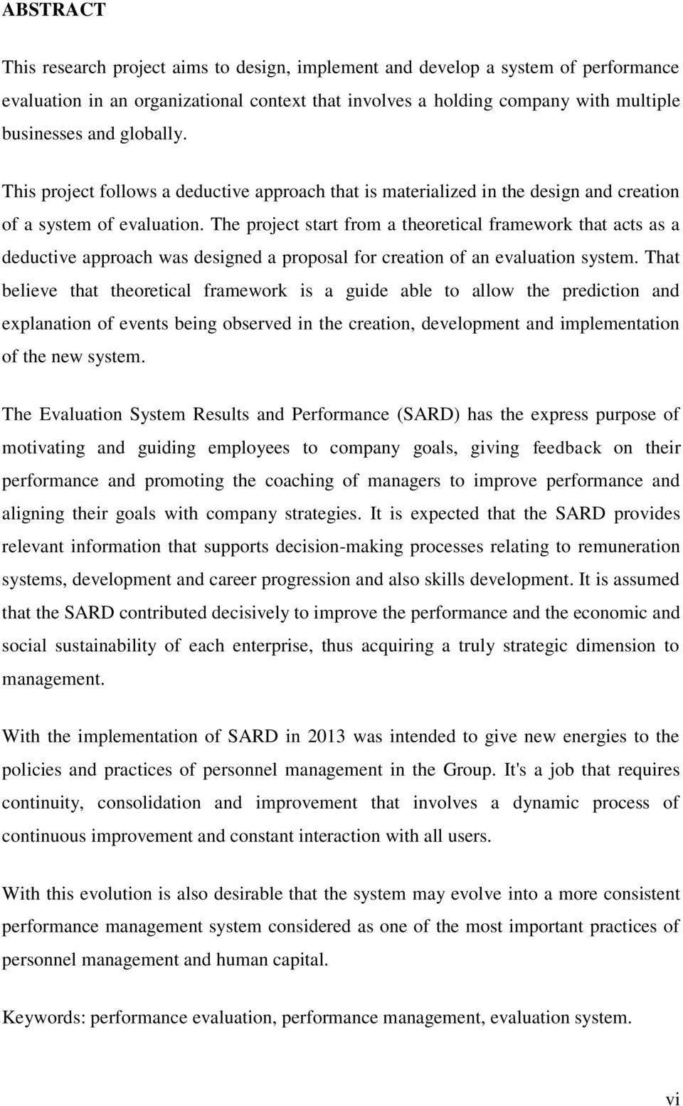 The project start from a theoretical framework that acts as a deductive approach was designed a proposal for creation of an evaluation system.