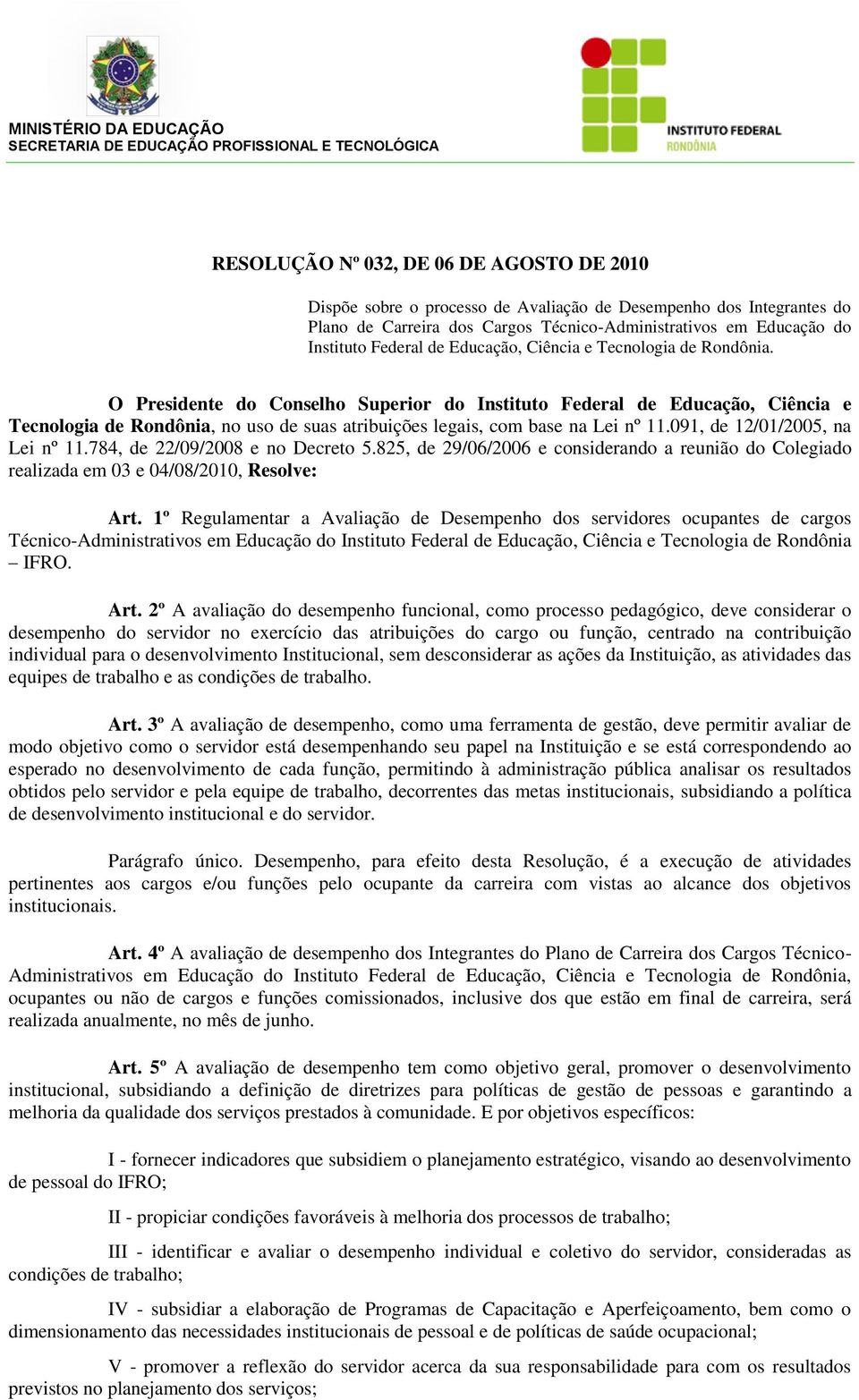 O Presidente do Conselho Superior do Instituto Federal de Educação, Ciência e Tecnologia de Rondônia, no uso de suas atribuições legais, com base na Lei nº 11.091, de 12/01/2005, na Lei nº 11.