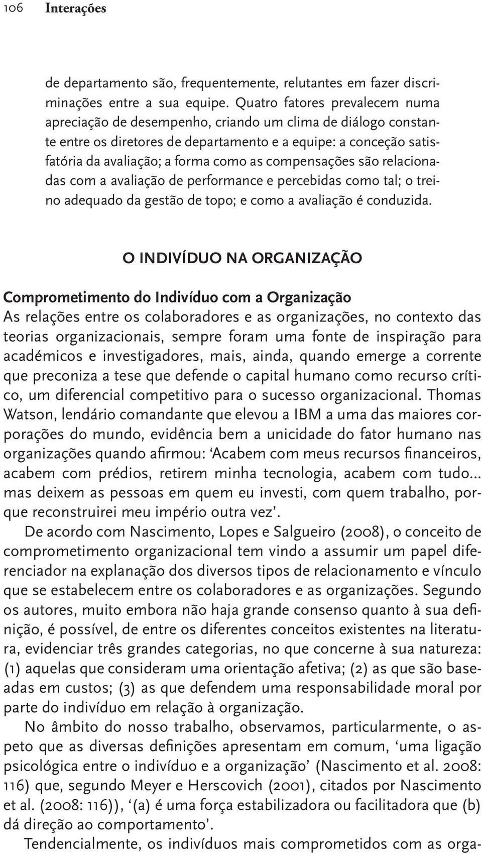 compensações são relacionadas com a avaliação de performance e percebidas como tal; o treino adequado da gestão de topo; e como a avaliação é conduzida.