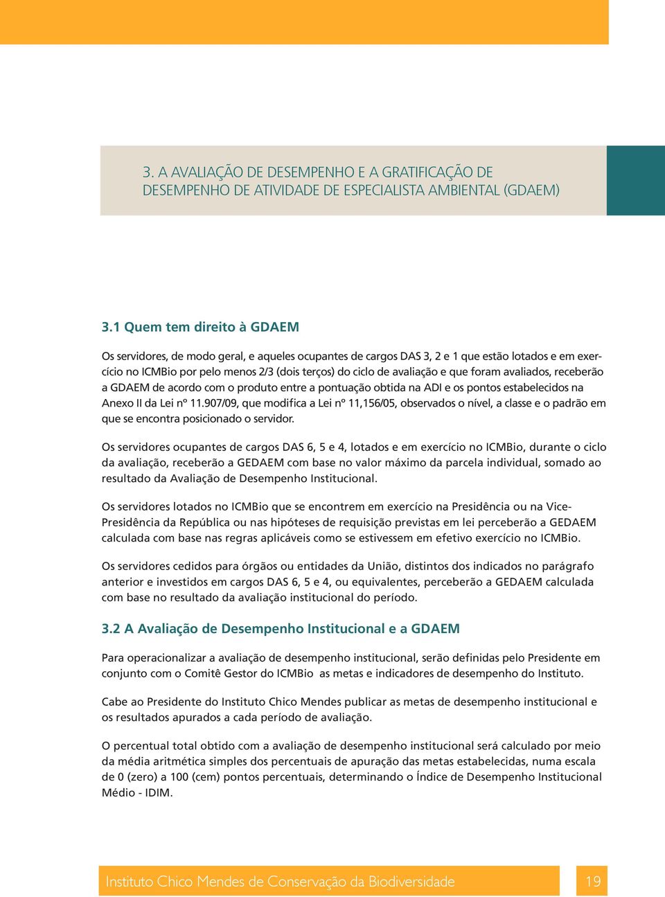 que foram avaliados, receberão a GDAEM de acordo com o produto entre a pontuação obtida na ADI e os pontos estabelecidos na Anexo II da Lei nº 11.