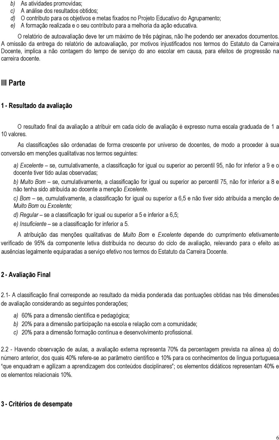 A omissão da entrega do relatório de autoavaliação, por motivos injustificados nos termos do Estatuto da Carreira Docente, implica a não contagem do tempo de serviço do ano escolar em causa, para