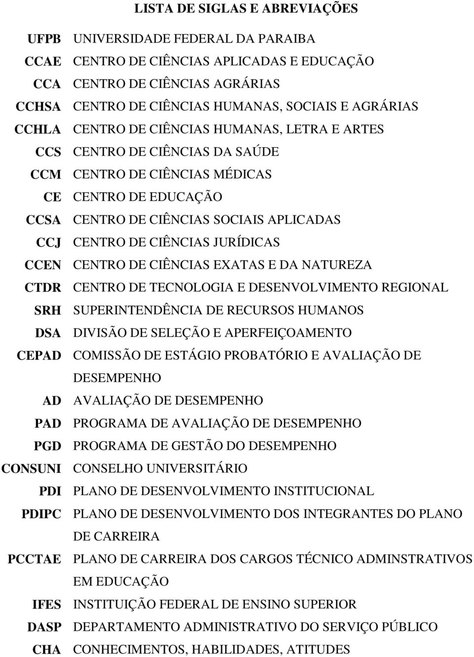 JURÍDICAS CCEN CENTRO DE CIÊNCIAS EXATAS E DA NATUREZA CTDR CENTRO DE TECNOLOGIA E DESENVOLVIMENTO REGIONAL SRH SUPERINTENDÊNCIA DE RECURSOS HUMANOS DSA DIVISÃO DE SELEÇÃO E APERFEIÇOAMENTO CEPAD