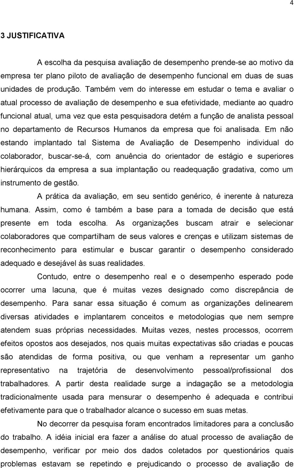 analista pessoal no departamento de Recursos Humanos da empresa que foi analisada.