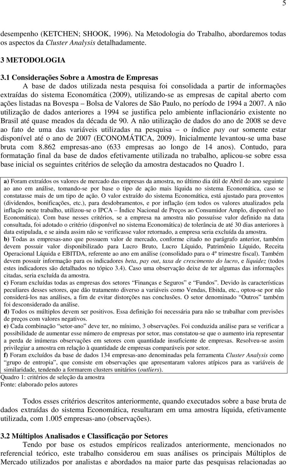 capital aberto com ações listadas na Bovespa Bolsa de Valores de São Paulo, no período de 1994 a 2007.