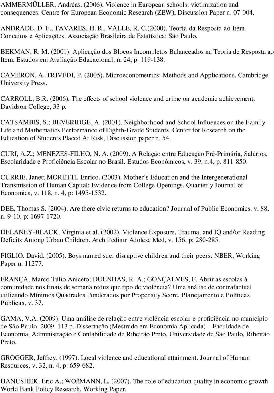 Aplicação dos Blocos Incompletos Balanceados na Teoria de Resposta ao Item. Estudos em Avaliação Educacional, n. 24, p. 119-138. CAMERON, A. TRIVEDI, P. (2005).