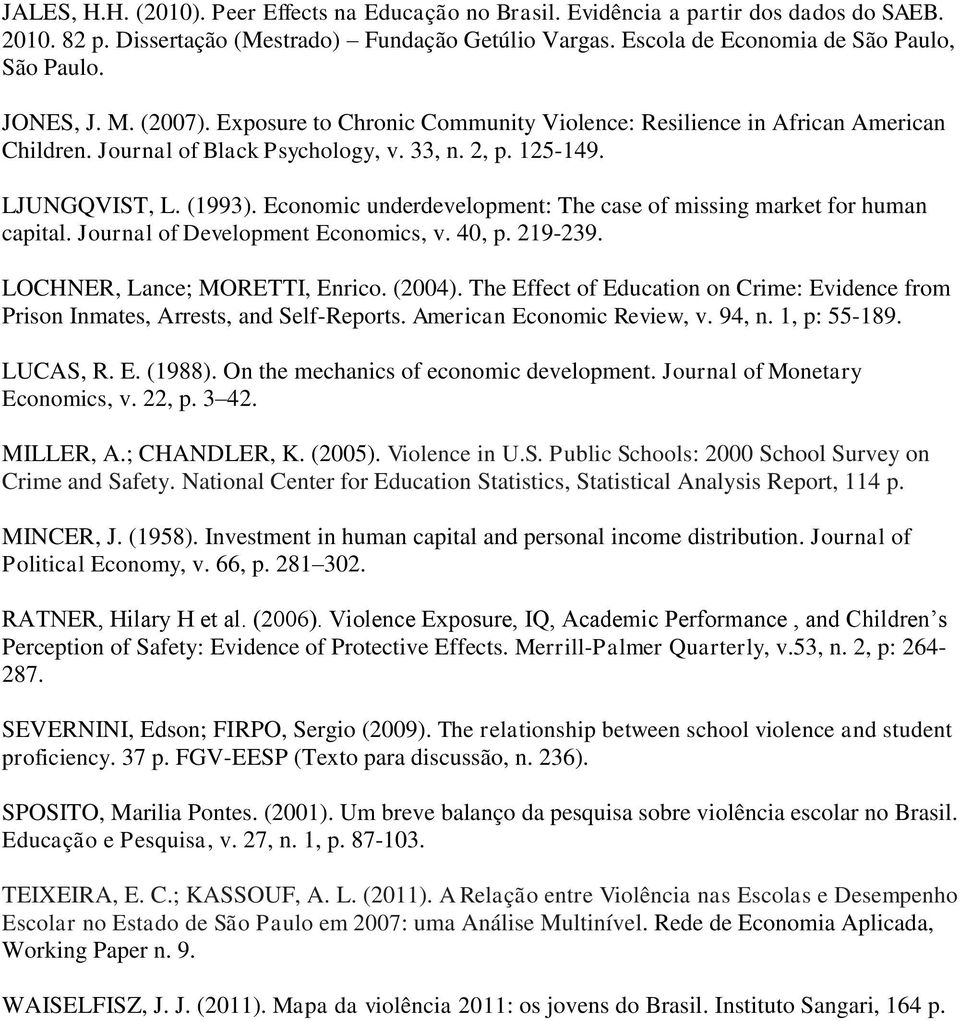 Economic underdevelopment: The case of missing market for human capital. Journal of Development Economics, v. 40, p. 219-239. LOCHNER, Lance; MORETTI, Enrico. (2004).
