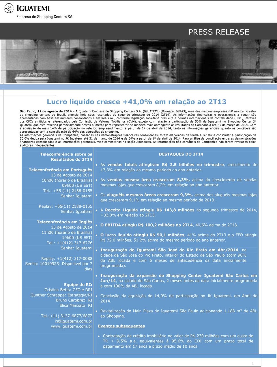 (IGUATEMI) [Bovespa: IGTA3], uma das maiores empresas full service no setor de shopping centers do Brasil, anuncia hoje seus resultados do segundo trimestre de 2014 (2T14).