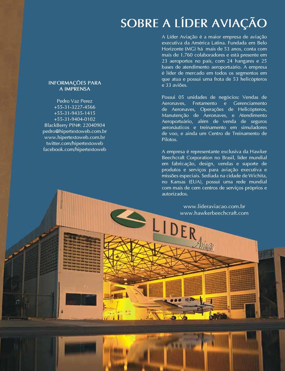 Fundada em Belo Horizonte (MG) há mais de 53 anos, conta com mais de 1.760 colaboradores e está presente em 23 aeroportos no país, com 24 hangares e 25 bases de atendimento aeroportuário.