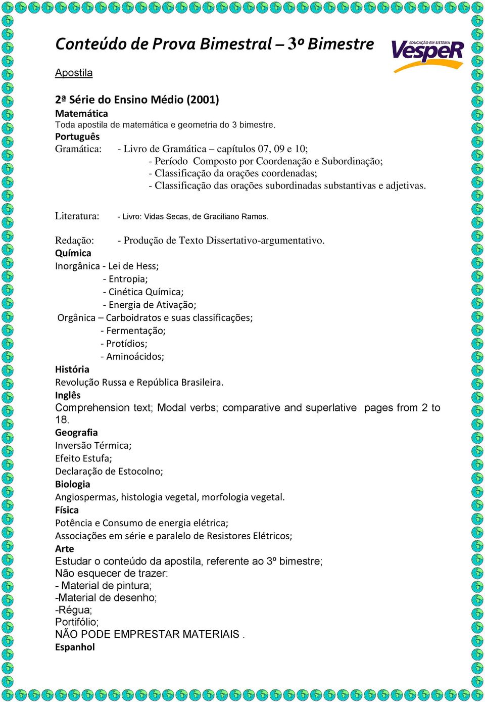 e adjetivas. Literatura: - Livro: Vidas Secas, de Graciliano Ramos. Redação: - Produção de Texto Dissertativo-argumentativo.