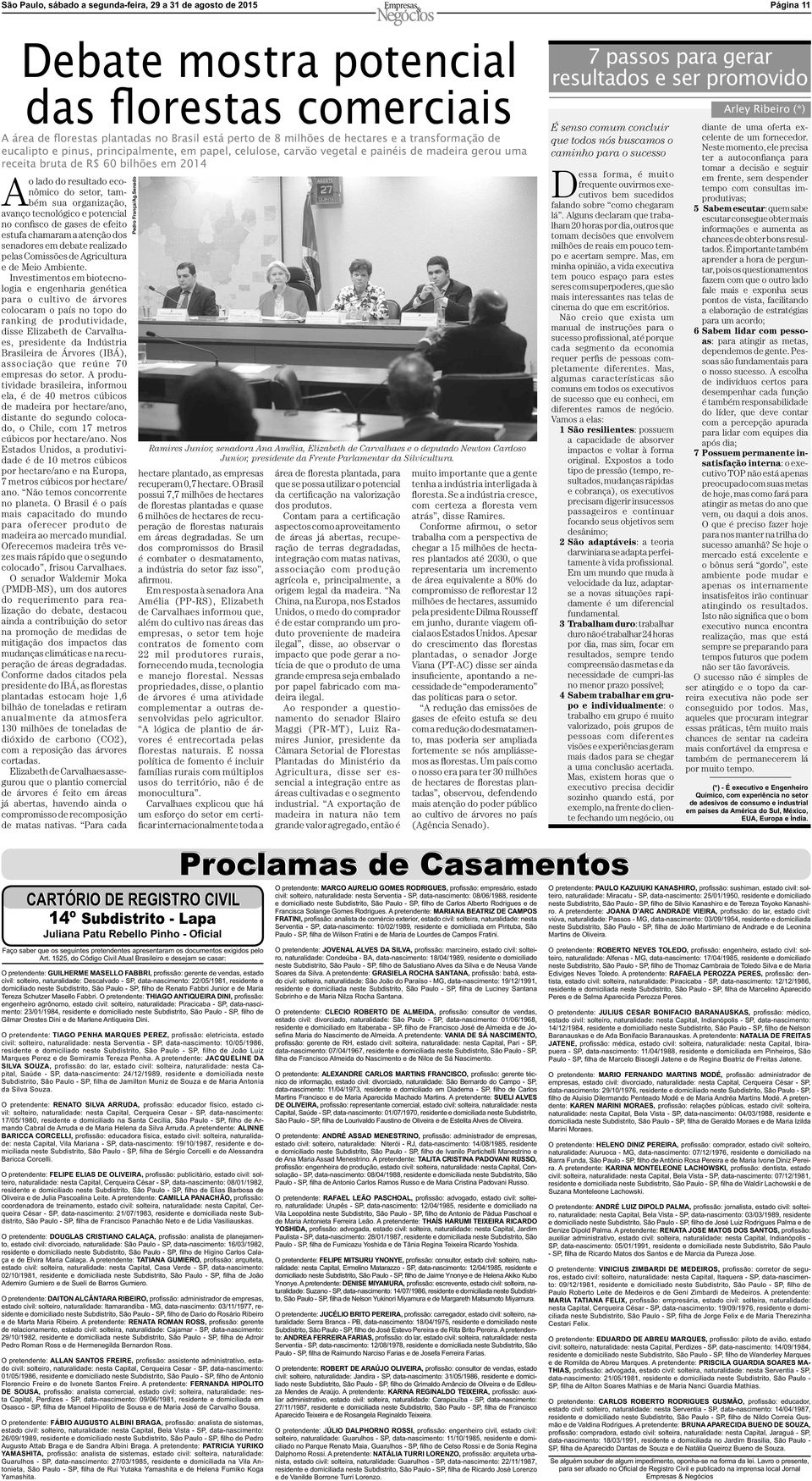 também sua organização, avanço tecnológico e potencial no confisco de gases de efeito estufa chamaram a atenção dos senadores em debate realizado pelas Comissões de Agricultura e de Meio Ambiente.