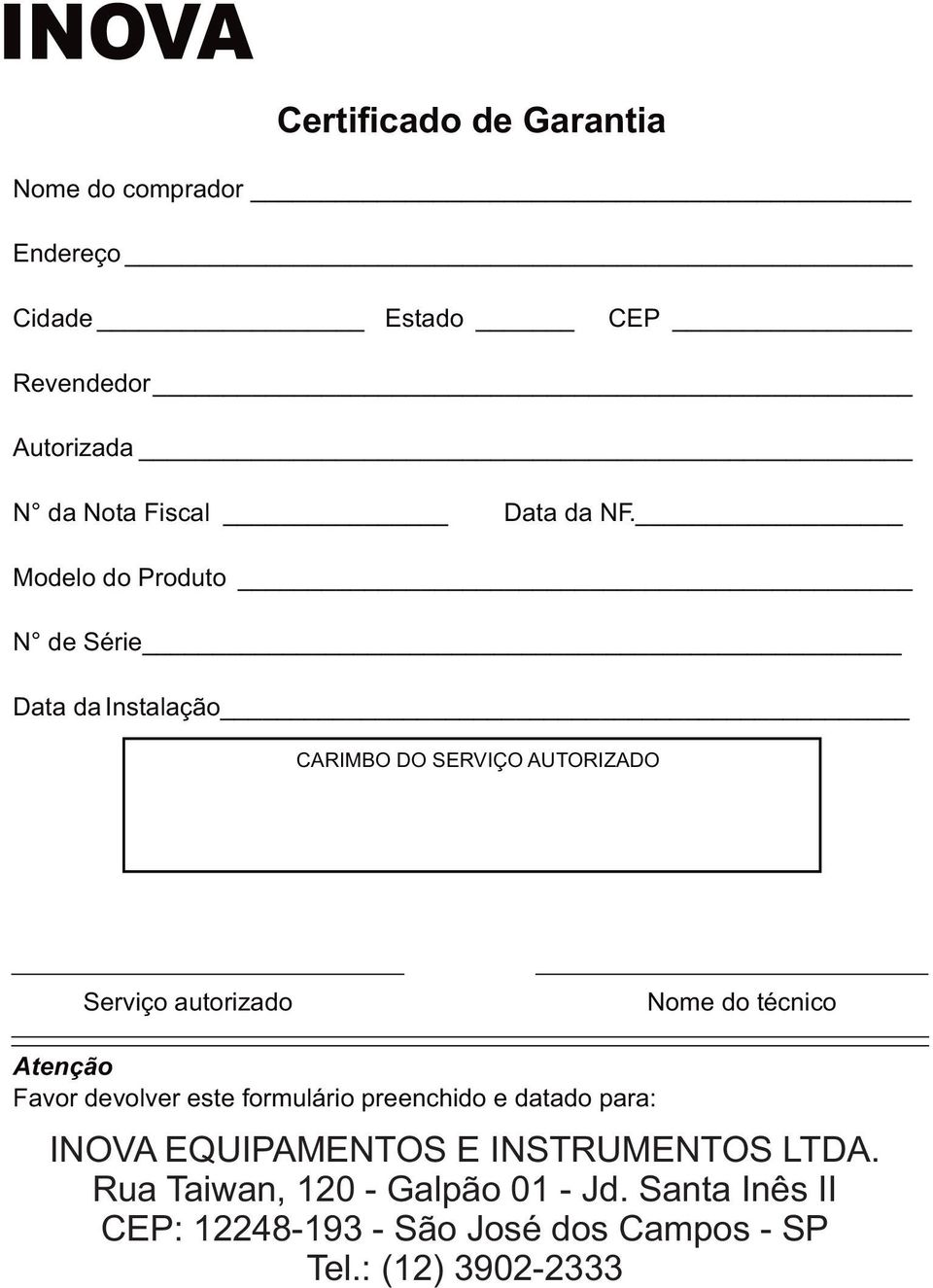 Modelo do Produto N de Série Data da Instalação CARIMBO DO SERVIÇO AUTORIZADO Serviço autorizado Nome do técnico