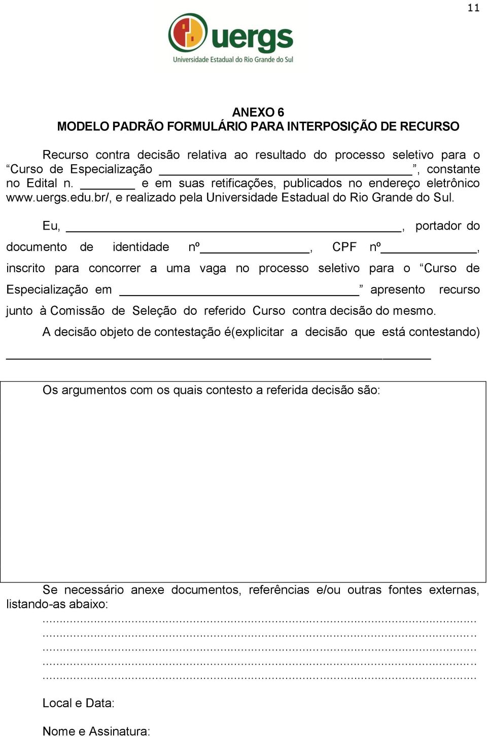 Eu,, portador do documento de identidade nº, CPF nº, inscrito para concorrer a uma vaga no processo seletivo para o Curso de Especialização em apresento junto à Comissão de Seleção do referido Curso