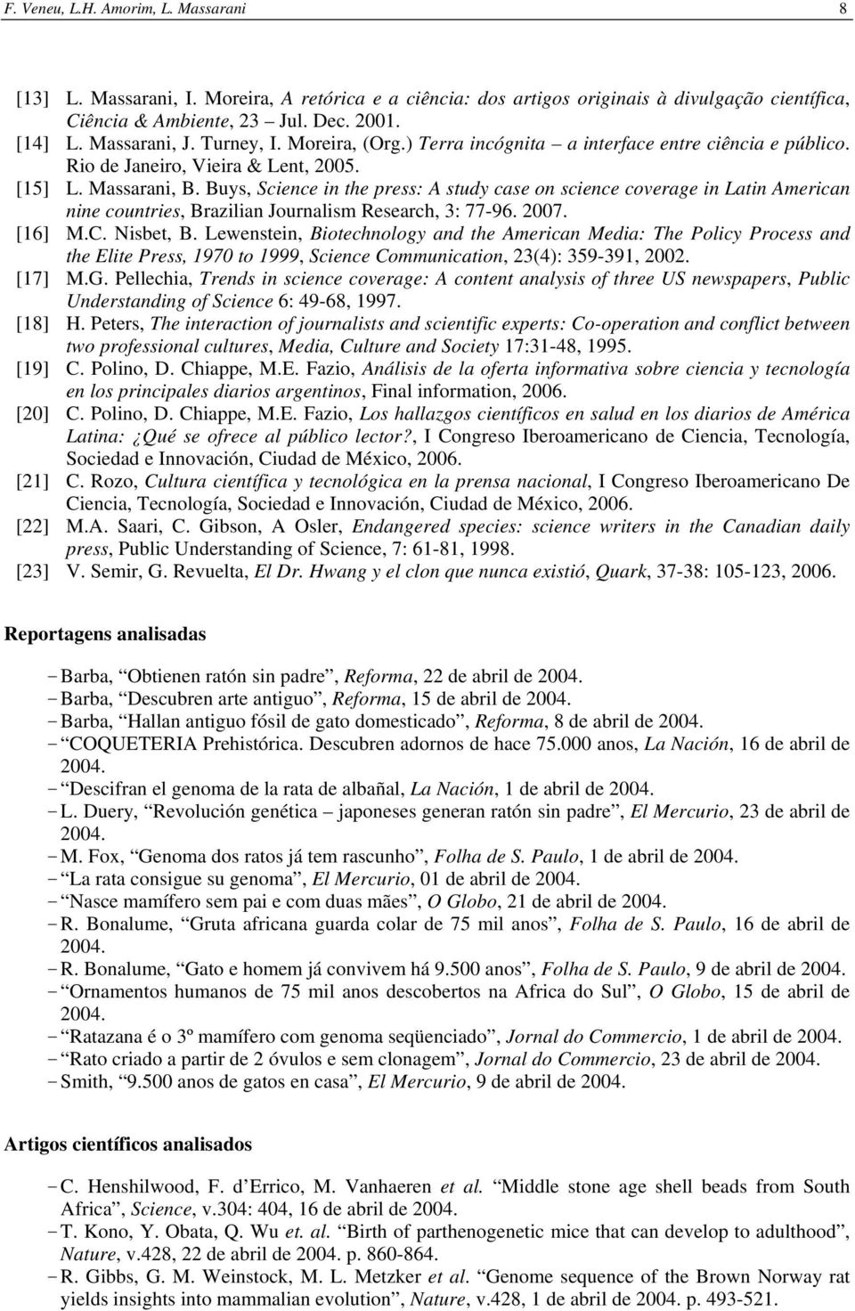 Buys, Science in the press: A study case on science coverage in Latin American nine countries, Brazilian Journalism Research, 3: 77-96. 2007. [16] M.C. Nisbet, B.