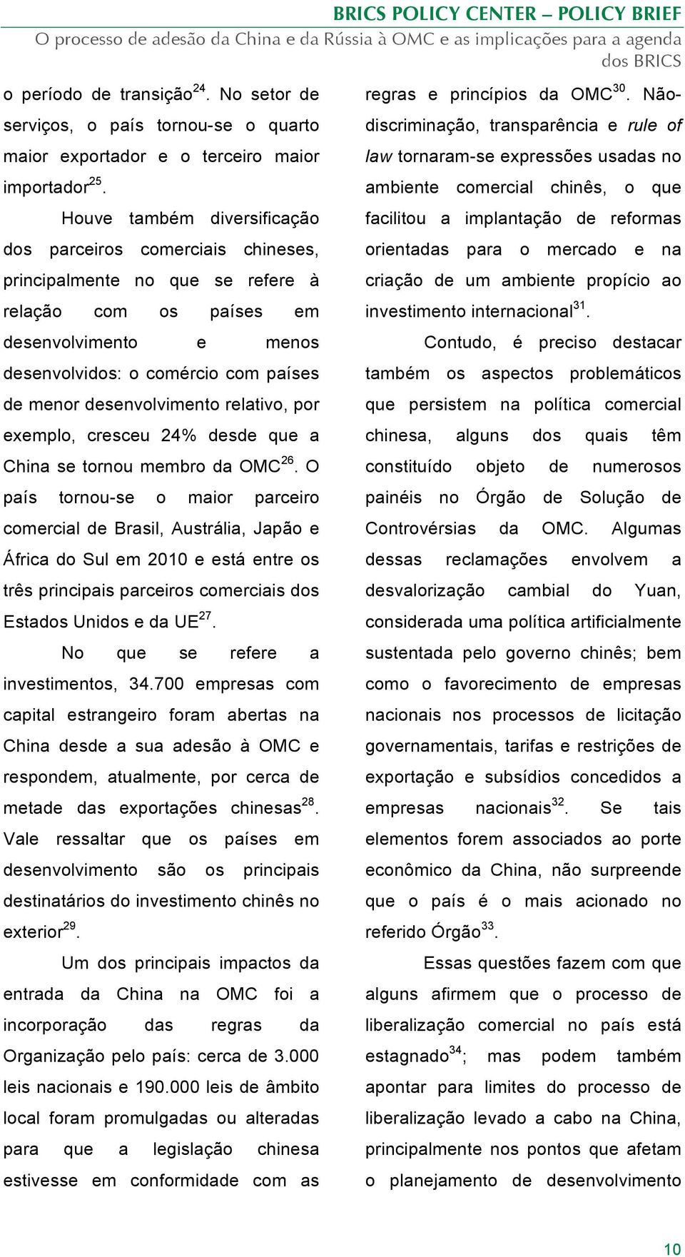 desenvolvimento relativo, por exemplo, cresceu 24% desde que a China se tornou membro da OMC 26.