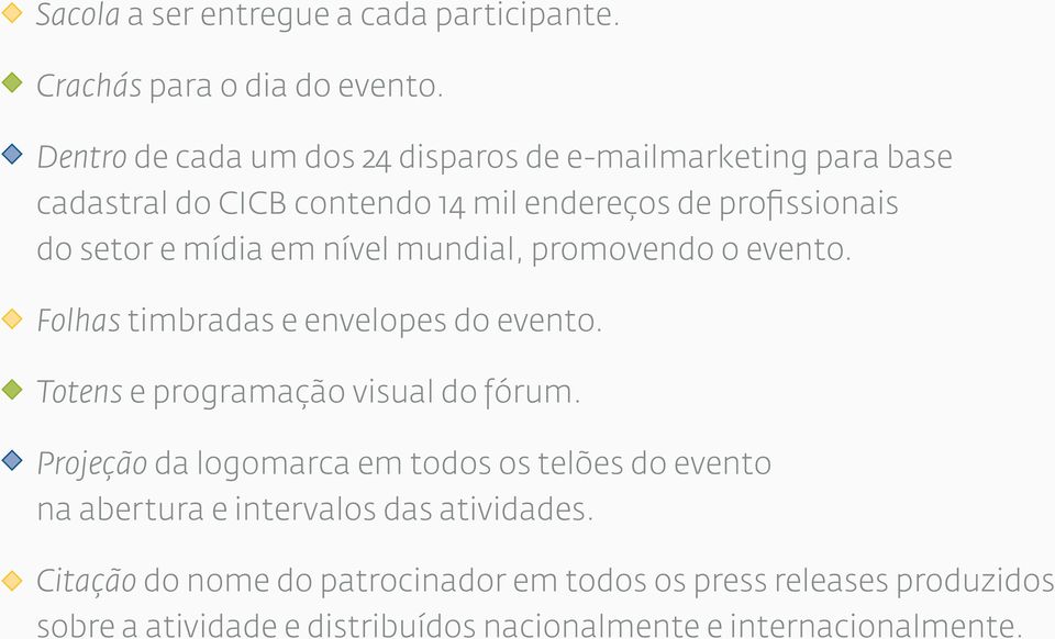 em nível mundial, promovendo o evento. Folhas timbradas e envelopes do evento. Totens e programação visual do fórum.