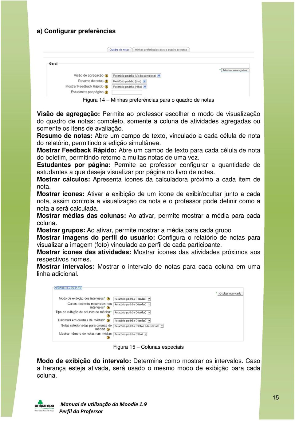 Mostrar Feedback Rápido: Abre um campo de texto para cada célula de nota do boletim, permitindo retorno a muitas notas de uma vez.