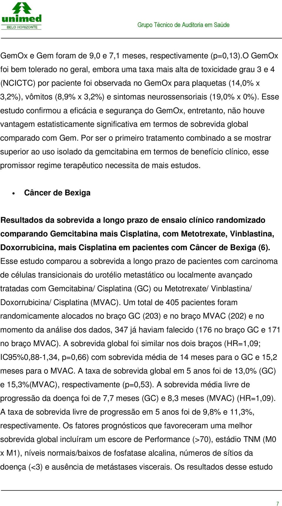 neurossensoriais (19,0% x 0%). Esse estudo confirmou a eficácia e segurança do GemOx, entretanto, não houve vantagem estatisticamente significativa em termos de sobrevida global comparado com Gem.