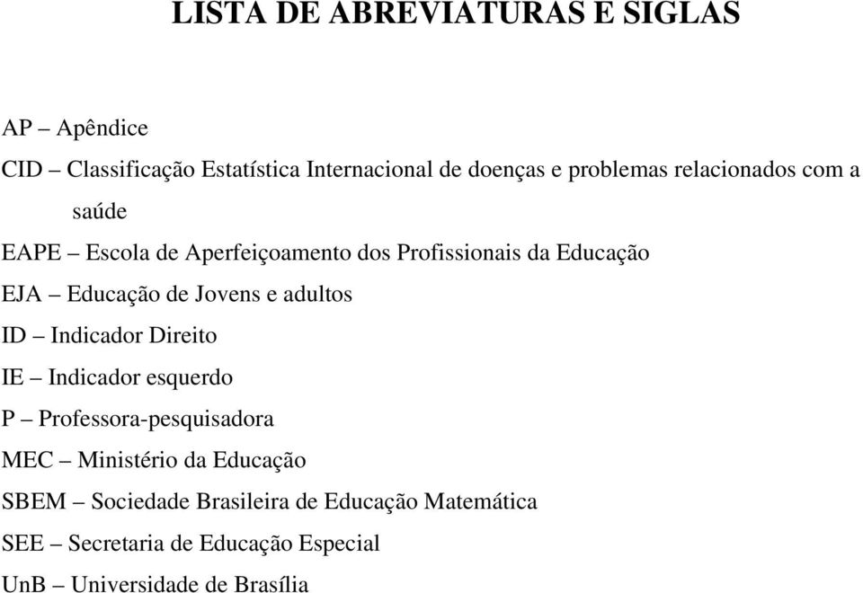 e adultos ID Indicador Direito IE Indicador esquerdo P Professora-pesquisadora MEC Ministério da Educação