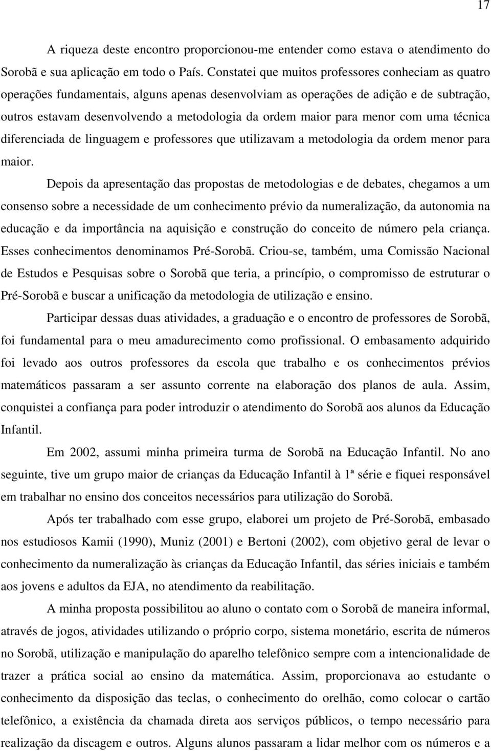 maior para menor com uma técnica diferenciada de linguagem e professores que utilizavam a metodologia da ordem menor para maior.