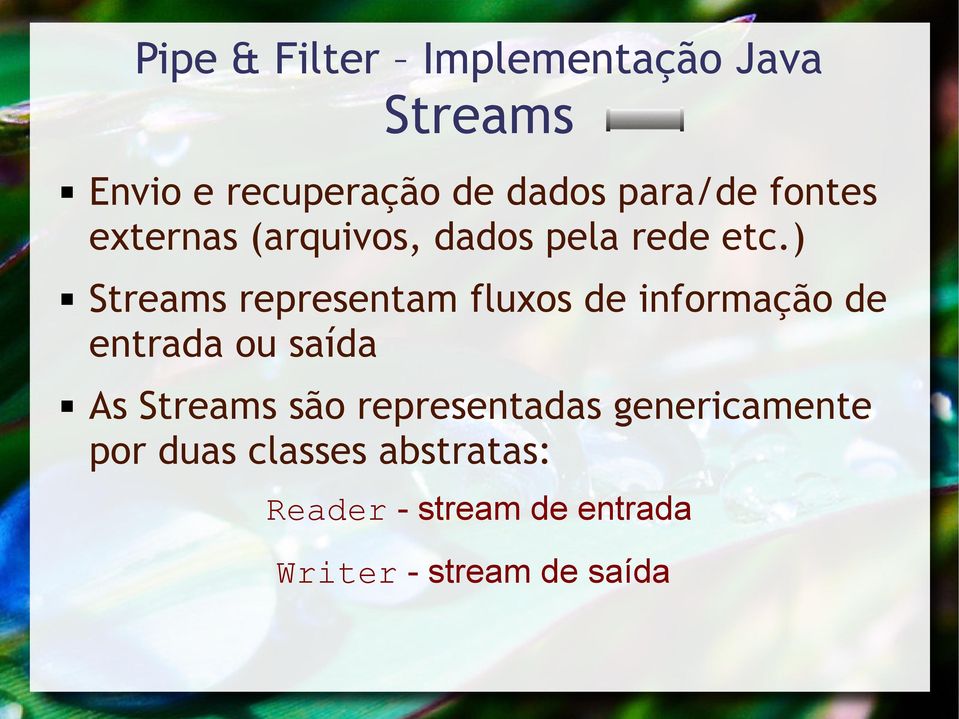 ) Streams representam fluxos de informação de entrada ou saída As Streams são