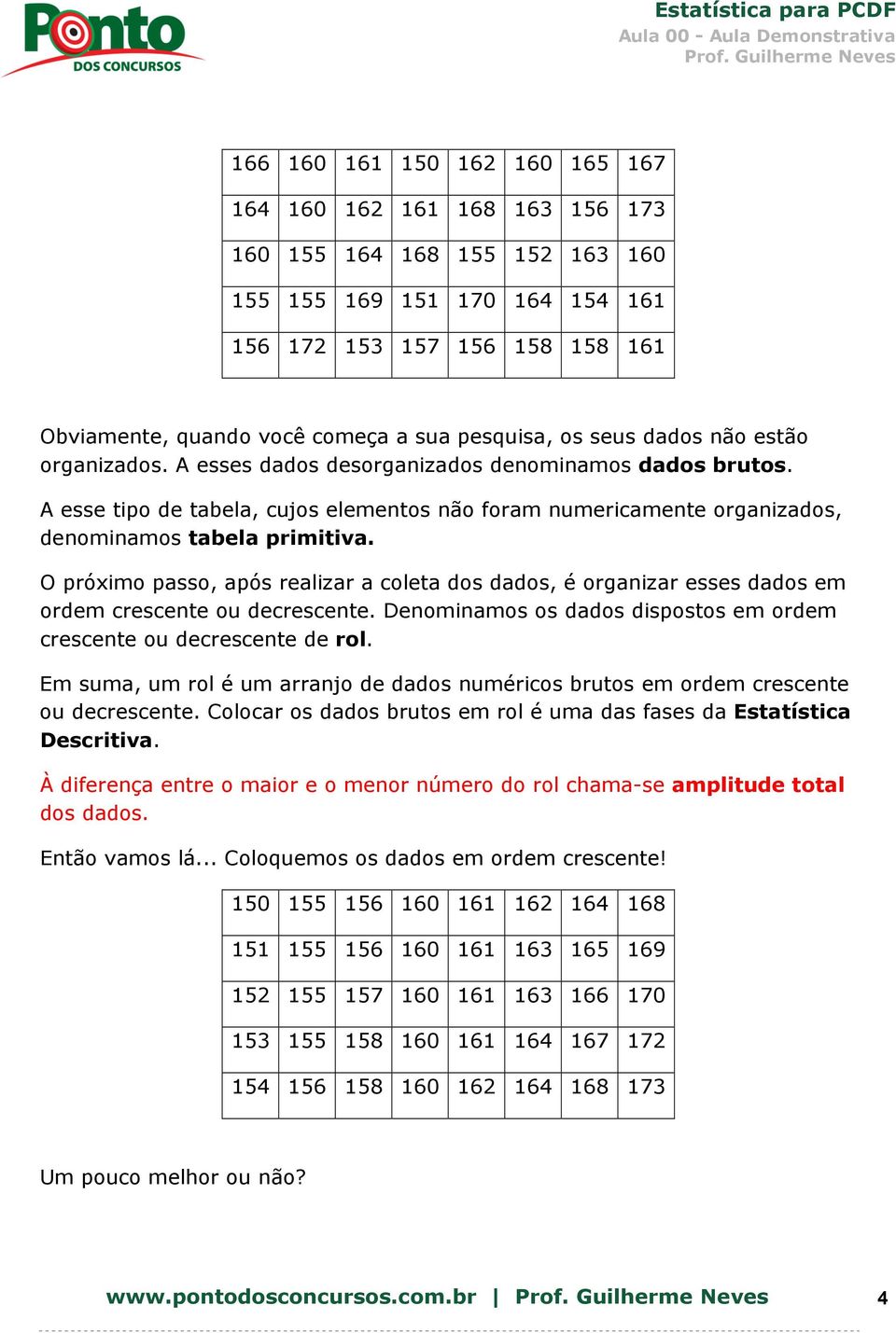 A esse tipo de tabela, cujos elementos não foram numericamente organizados, denominamos tabela primitiva.