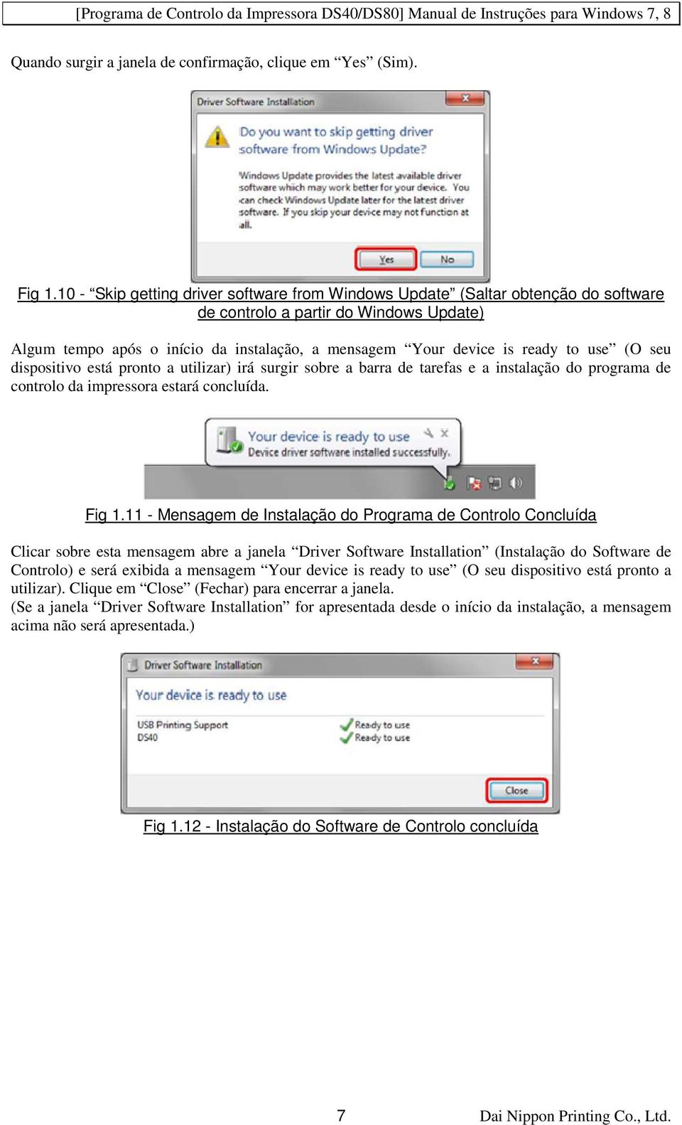 use (O seu dispositivo está pronto a utilizar) irá surgir sobre a barra de tarefas e a instalação do programa de controlo da impressora estará concluída. Fig 1.