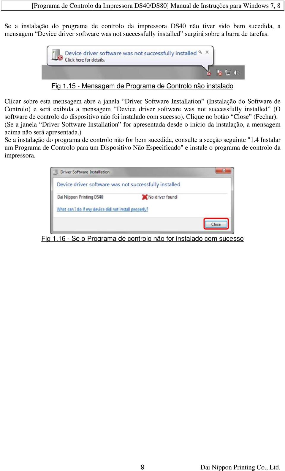 software was not successfully installed (O software de controlo do dispositivo não foi instalado com sucesso). Clique no botão Close (Fechar).