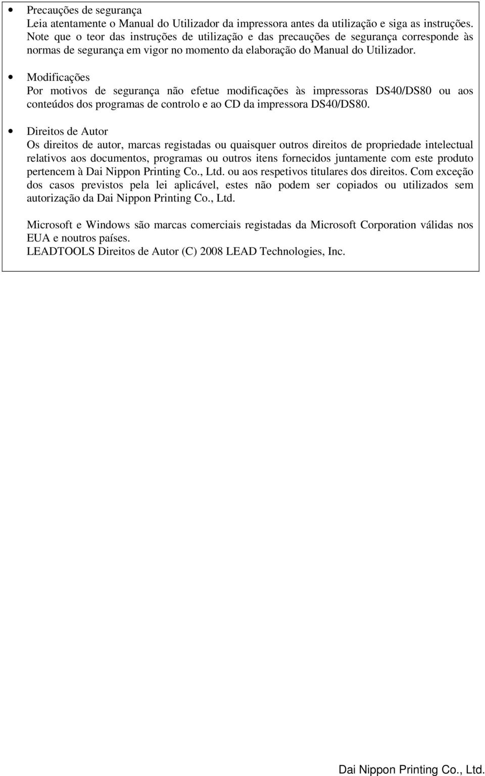 Modificações Por motivos de segurança não efetue modificações às impressoras DS40/DS80 ou aos conteúdos dos programas de controlo e ao CD da impressora DS40/DS80.