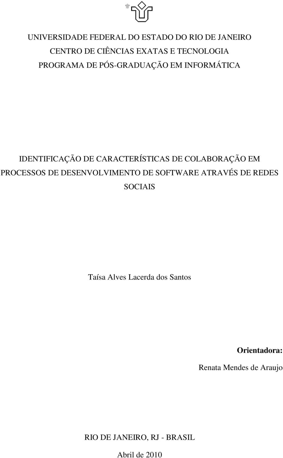 EM PROCESSOS DE DESENVOLVIMENTO DE SOFTWARE ATRAVÉS DE REDES SOCIAIS Taísa Alves Lacerda