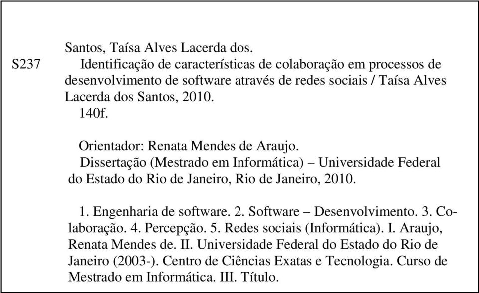 Orientador: Renata Mendes de Araujo. Dissertação (Mestrado em Informática) Universidade Federal do Estado do Rio de Janeiro, Rio de Janeiro, 2010. 1.