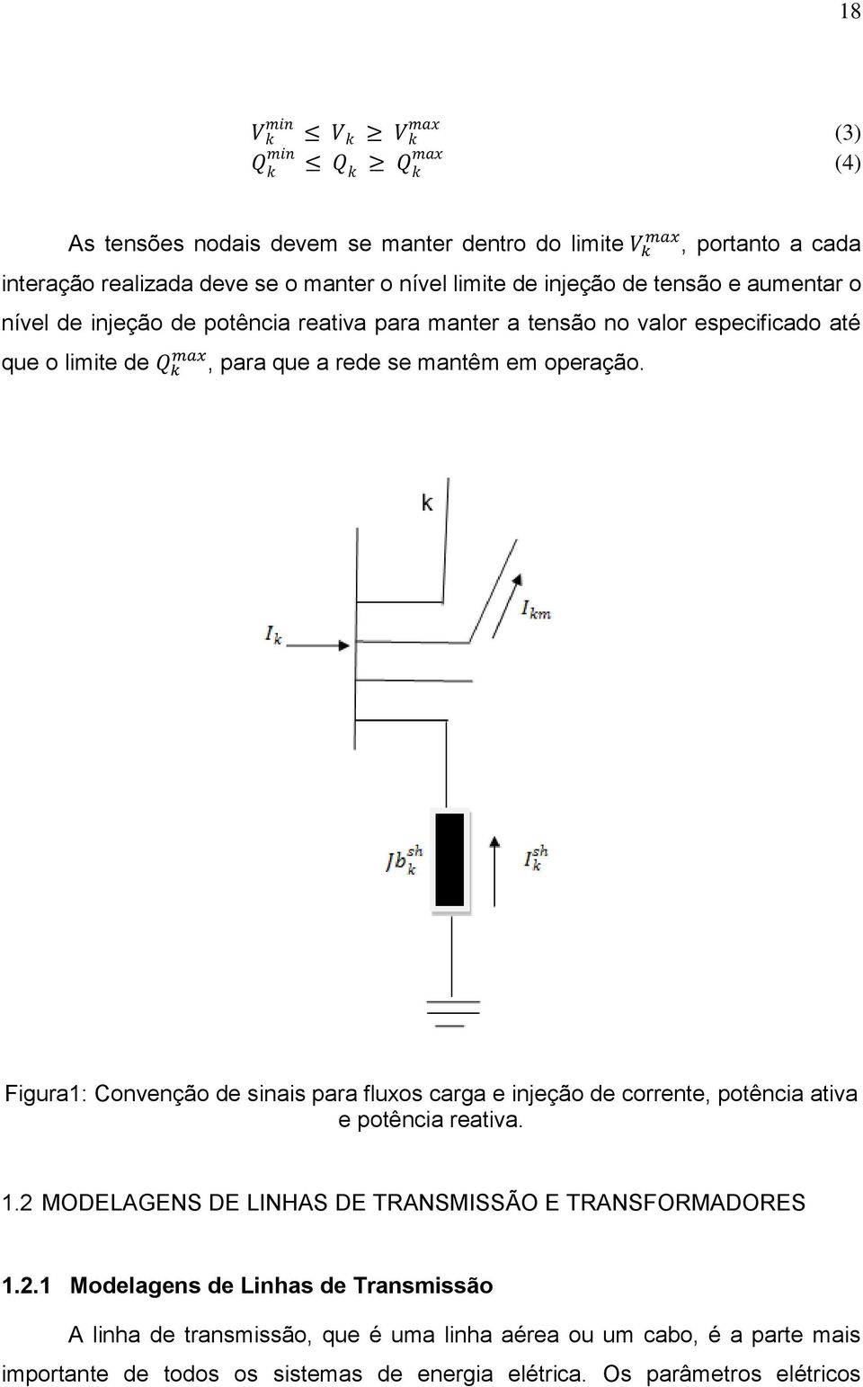 operação. Figura1: Convenção de sinais para fluxos carga e injeção de corrente, potência ativa e potência reativa. 1.2 