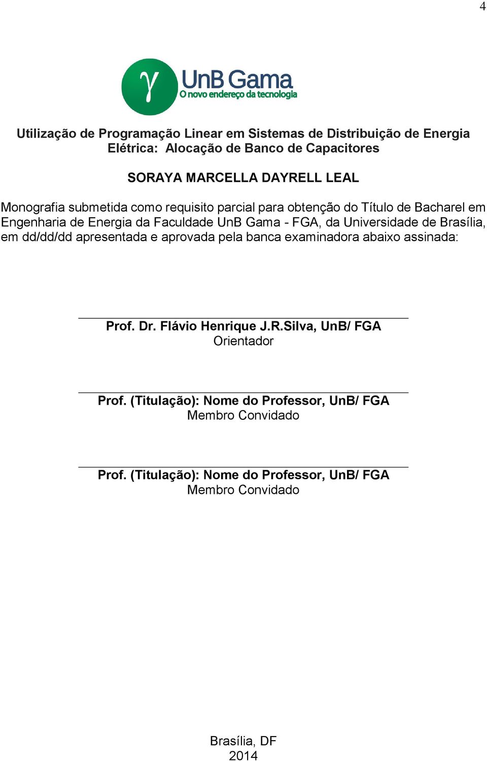Universidade de Brasília, em dd/dd/dd apresentada e aprovada pela banca examinadora abaixo assinada: Prof. Dr. Flávio Henrique J.R.