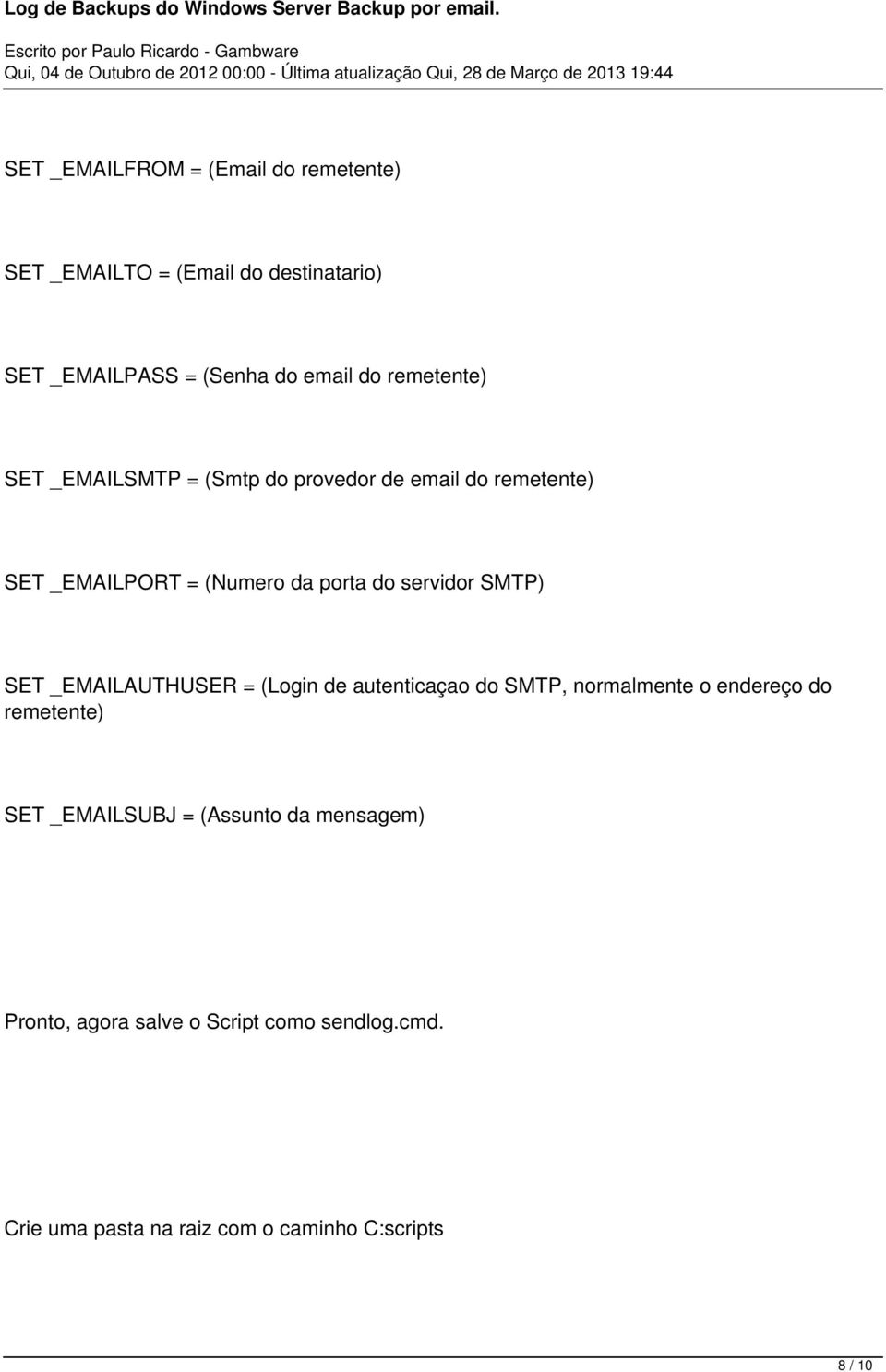 SMTP) SET _EMAILAUTHUSER = (Login de autenticaçao do SMTP, normalmente o endereço do remetente) SET _EMAILSUBJ =